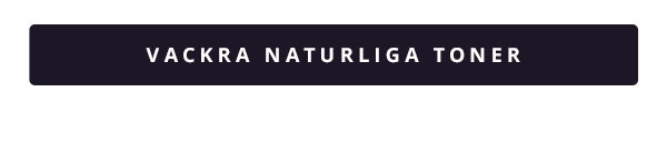 VACKRA NATURLIGA TONER