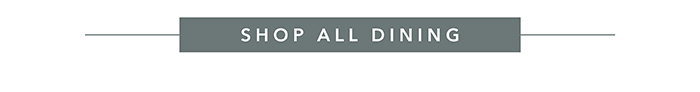 Shop all Dining >