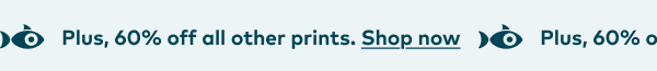 Plus, 60% off all other prints. Shop now.