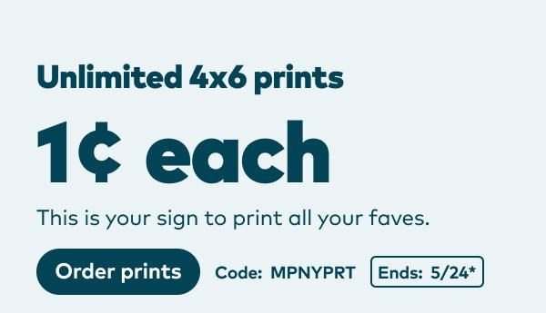 Unlimited 4x6 prints 1 cent each. Code: MPNYPRT. Ends: 5/24, see site for details. Order prints.
