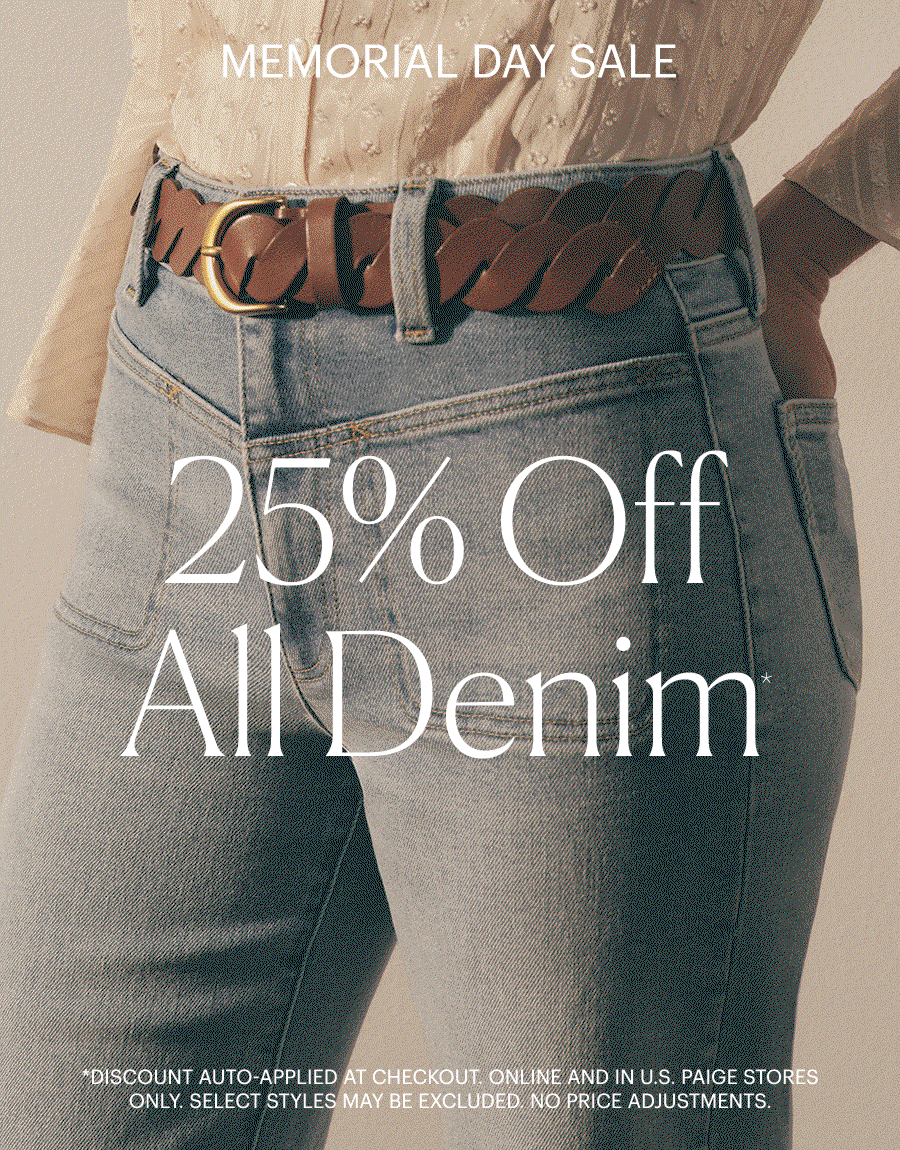 Memorial Day Sale: 25% Off All Denim. Discount auto-applied at checkout. Online and in U.S. PAIGE stores only. Select styles may be excluded. No price adjustments. GIF featuring a woman wearing light wash high rise jeans with a thick brown leather weaved belt with a gold buckle and a cream silk flare sleeved blouse, and a man wearing a long sleeve grey button-up and light wash relaxed jeans with beige suede slides, both posed against a beige wall.