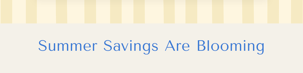 Summer Savings are Blooming