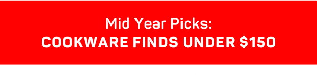Mid Year Picks: Cookware Finds Under $150