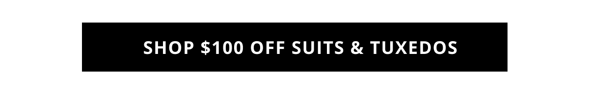 Shop $100 Off Suits & Tuxedos