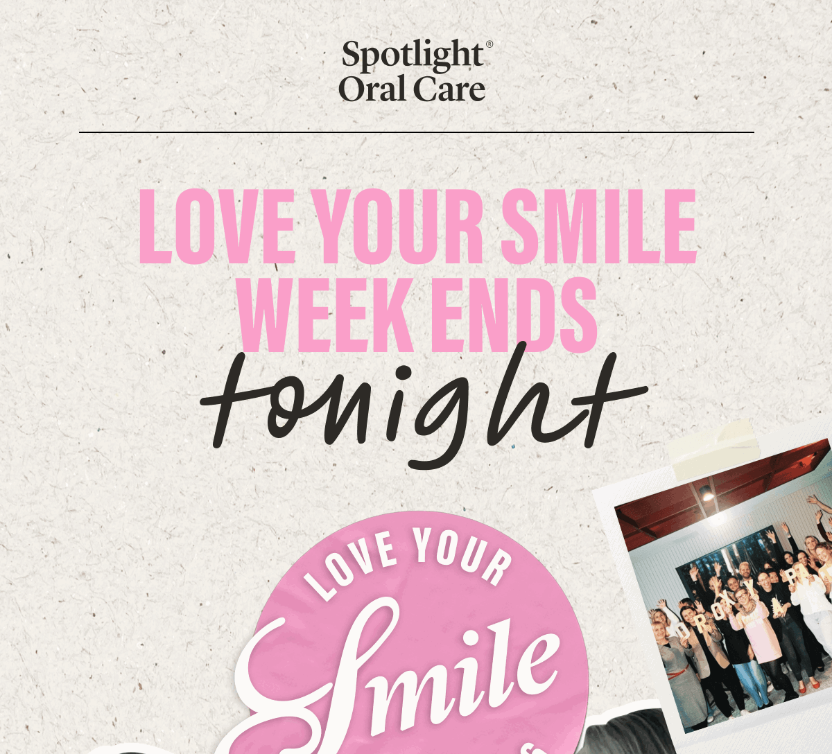 Spotlight Oral Care | LOVE YOUR SMILE WEEK ENDS TONIGHT