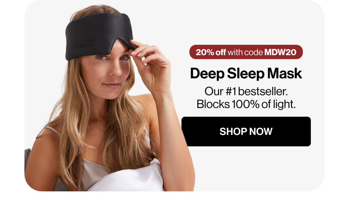 20% off with code MDW20 | Deep Sleep Mask | Our #1 bestseller | Blocks 100% of light | SHOP NOW