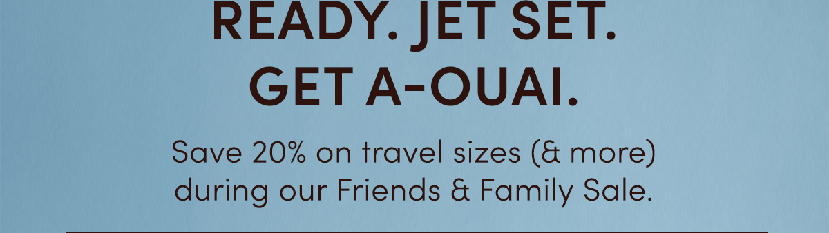 Ready. Jet Set. Get A-OUAI.