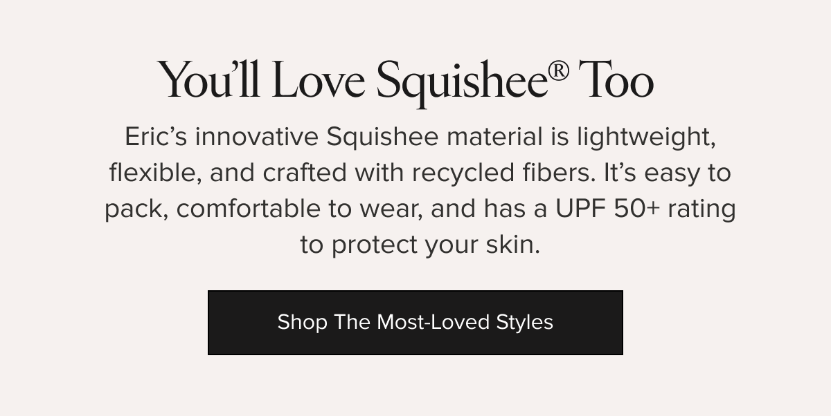 Eric’s Squishee material is lightweight, flexible, and has a UPF 50+ rating.
