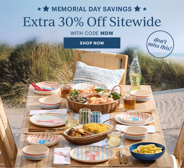 MEMORIAL DAY SAVINGS  Extra 30% Off Sitewide  WITH CODE MDW  [SHOP NOW] Details below.  don't miss this!