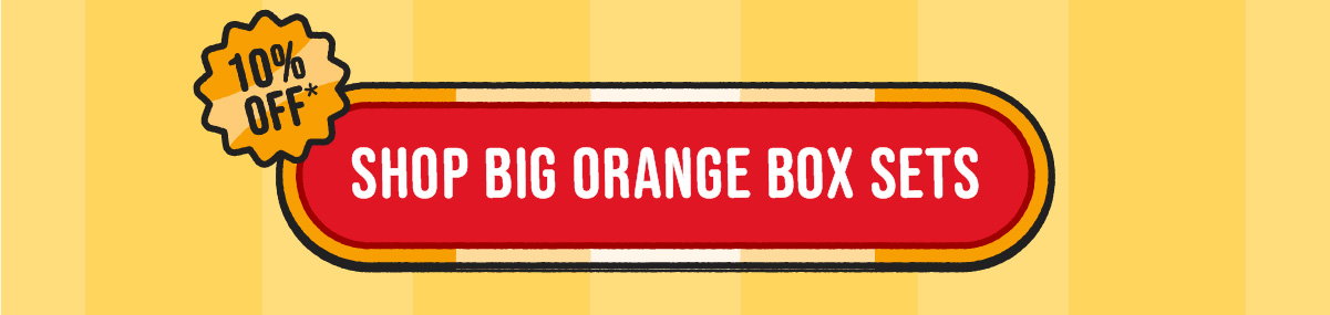 Shop Big Orange Box Sets. 10% off*