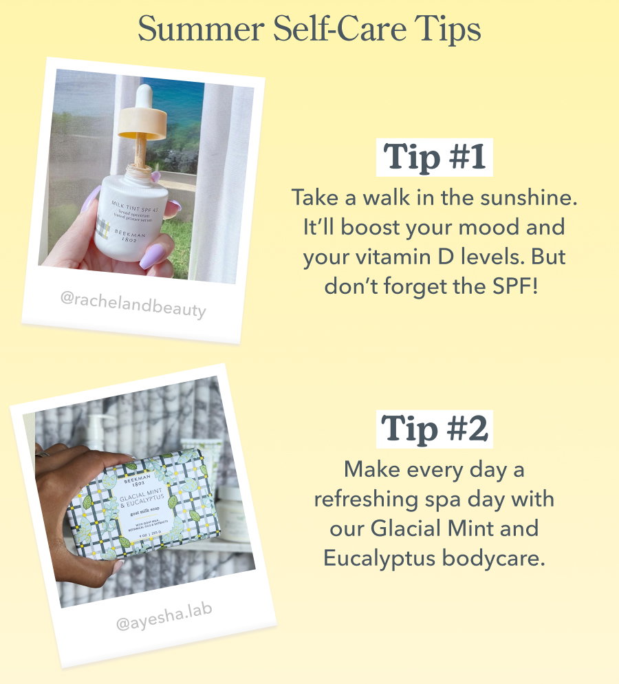 Summer Self-Care Tips | Tip #1 Take a walk in the sunshine. It'll boost your mood and your vitamin D levels. But don't forget the SPF! | Tip #2 Make every day a refreshing spa day with our Glacial Mint and Eucalyptus bodycare.