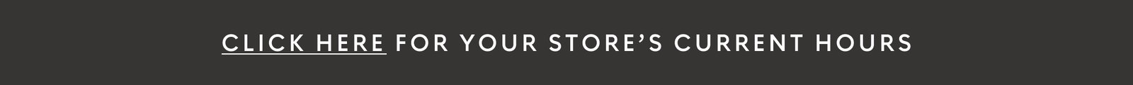 Click here for your store’s current hours