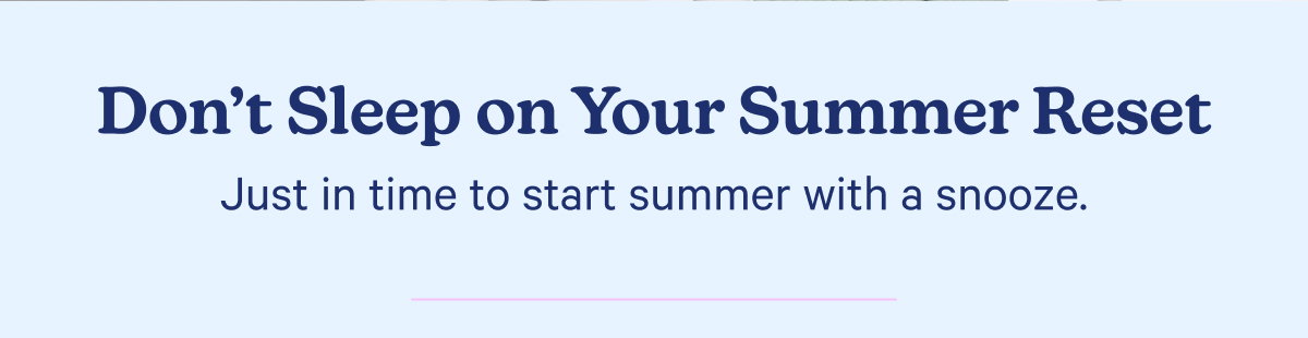 Don't sleep on your summer reset