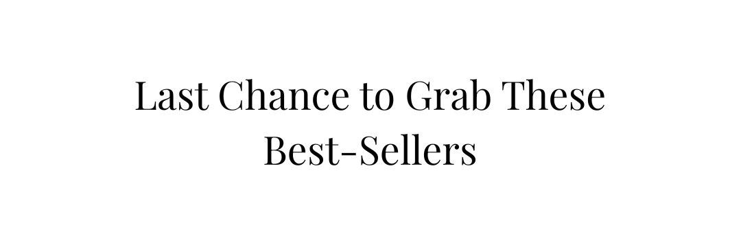 last chance to grab these best-sellers