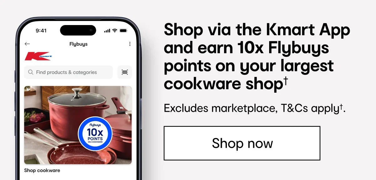Shop via the Kmart App and earn 10x Flybuys points on your largest cookware shop