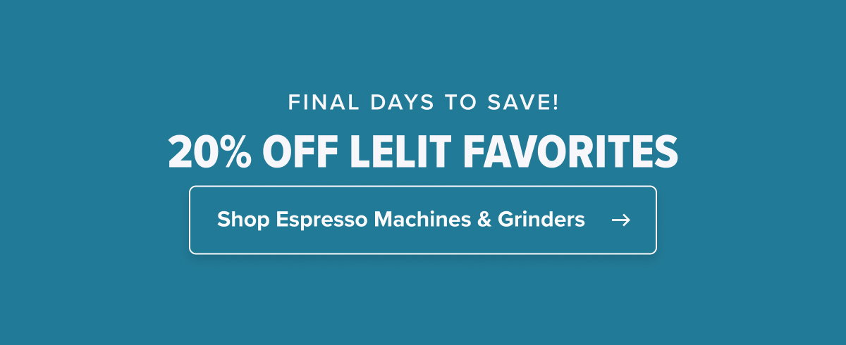 FINAL DAYS TO SAVE! 20% OFF LELIT FAVORITES  CTA: Shop Our Sale