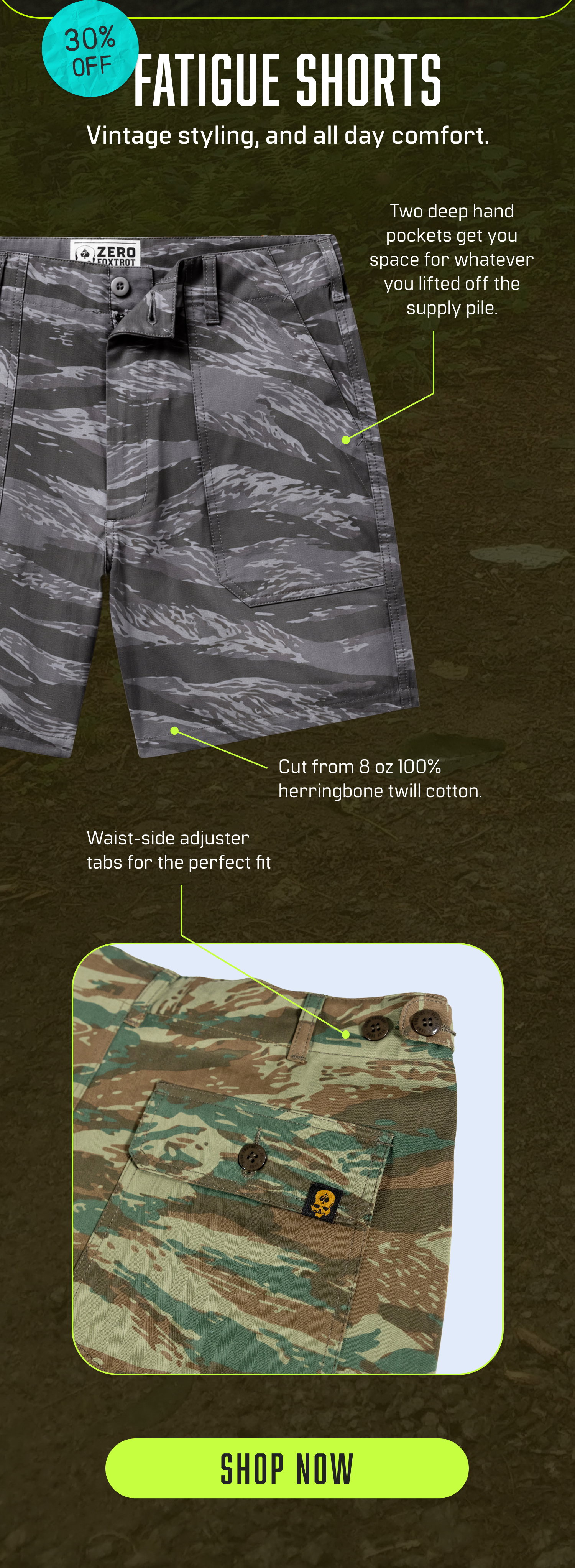SHOP 30% OFF FATIGUE SHORTS: Vintage styling, and all day comfort. Features two deep hand pockets get you space for whatever you lifted off the supply pile + cut from 8 oz 100% herringbone twill cotton + waist-side adjuster tabs for the perfect fit