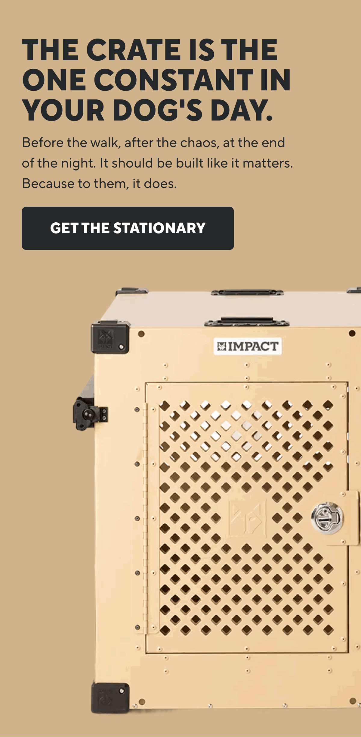 The crate is the one constant in your dog's day. | Get The Stationary