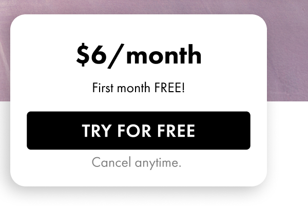 $6/month — First month FREE! Try For Free. Cancel anytime.