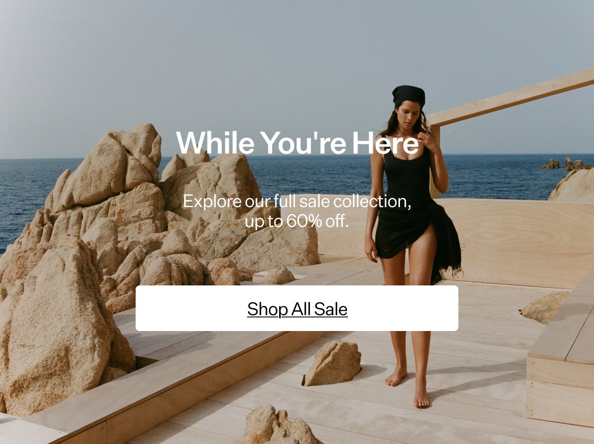 While You're Here Explore our full sale collection, up to 60% off.