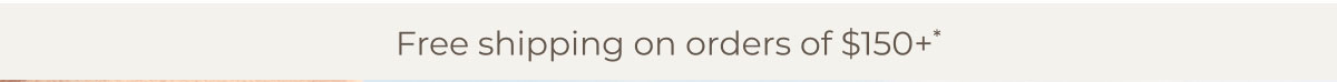 Free shipping on orders of $150+