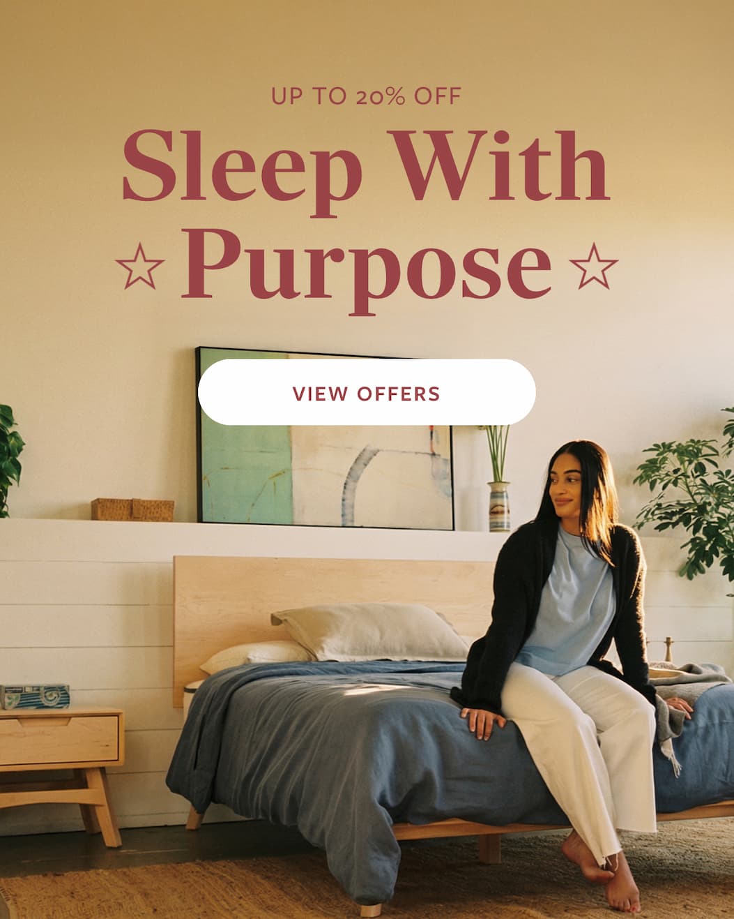 Sleep with Purpose: Up to 20% Off. View Offers.