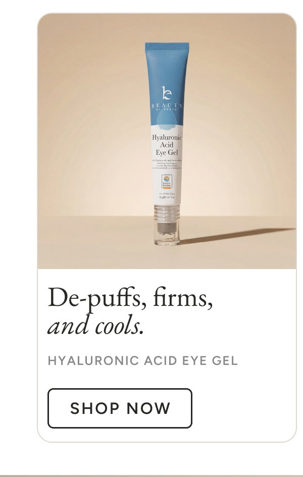 De-puffs, firms, and cools. Hyaluronic Acid Eye Gel. Shop Now