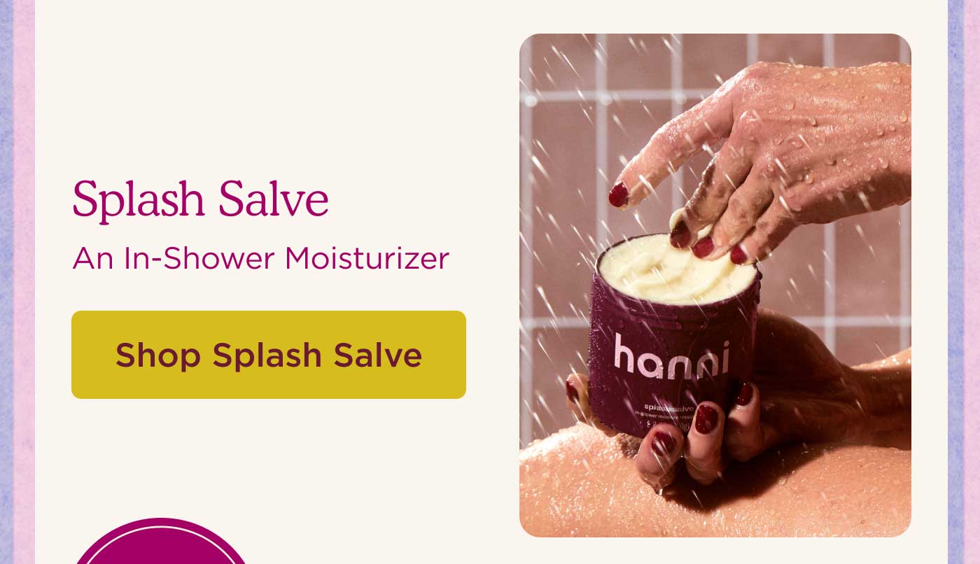 Splash Salve An In-Shower Moisturizer SHOP SPLASH SALVE