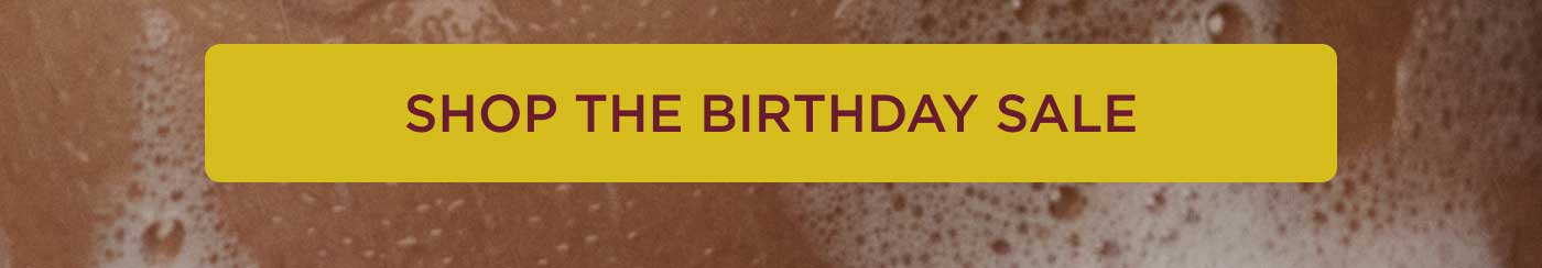 SHOP THE BIRTHDAY SALE