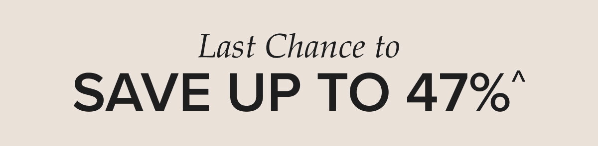 Last Chance to save up to 47%. 