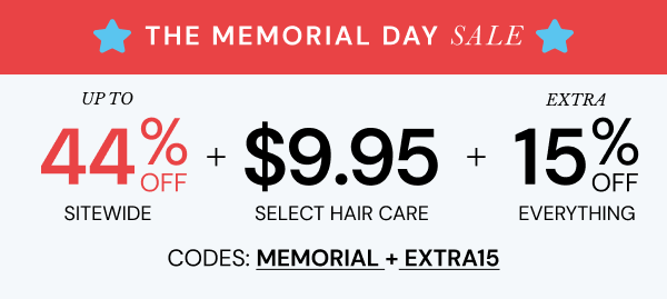 The Memorial Day Sale just got better! Take an extra 15% off with code EXTRA15 + Save up to 44% off sitewide + $9.95 select hair care with code MEMORIAL