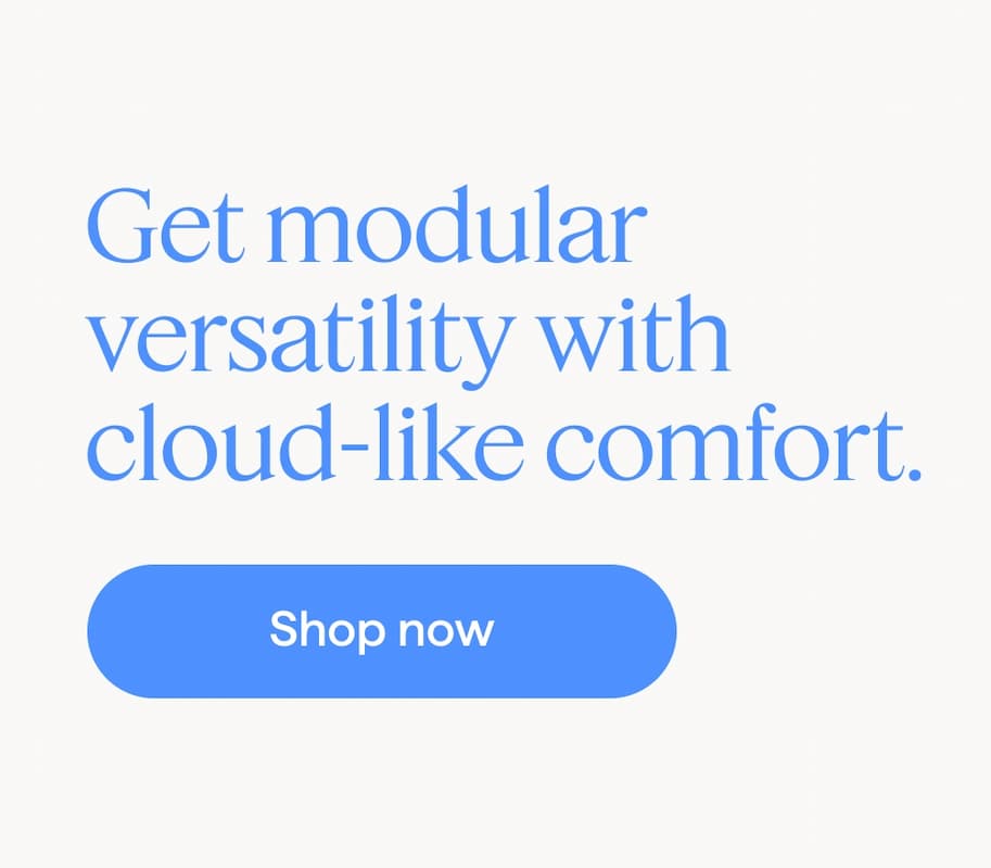 Get modular versatility with cloud-like comfort. Shop now.