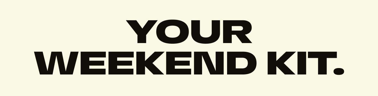 Your Weekend Kit