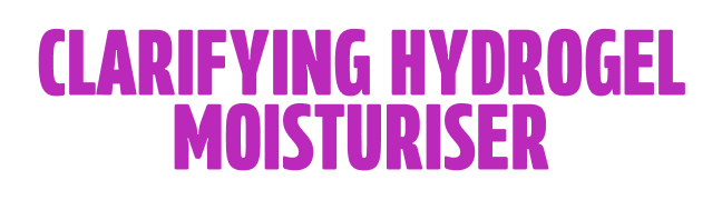 Clarifying Hydrogel Moisturiser