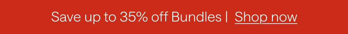 Save up to 35% off Bundles. Shop Now.