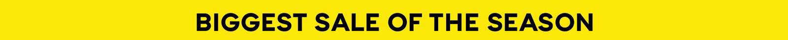 BIGGEST SALE OF THE SEASON