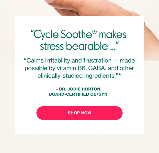 "Cycle Soothe makes stress bearable..." Shop now