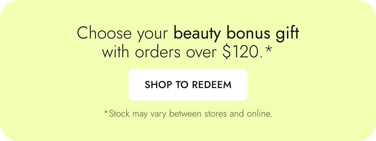 Choose your free beauty bonus with orders over $120*