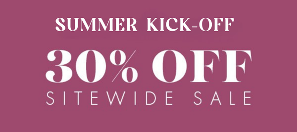 Summer Kick Off Event: 30% OFF Sitewide.