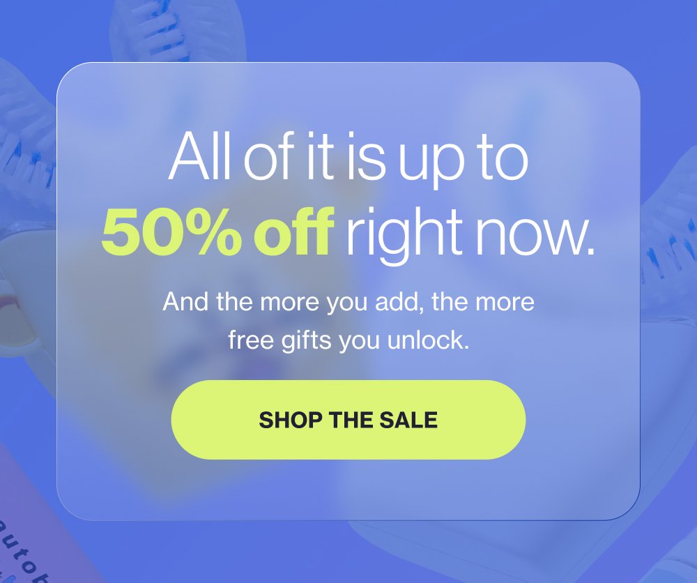 All of it is up to 50% off right now. And the more you add, the more free gifts you unlock. Shop the Sale