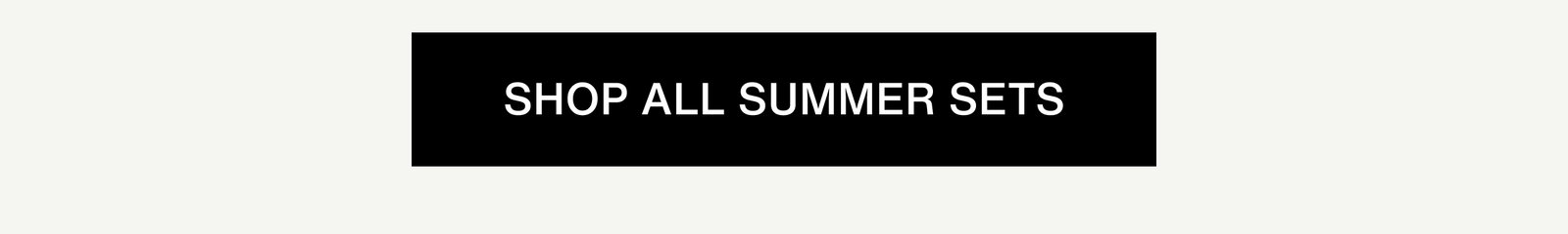 Click to shop all summer sets