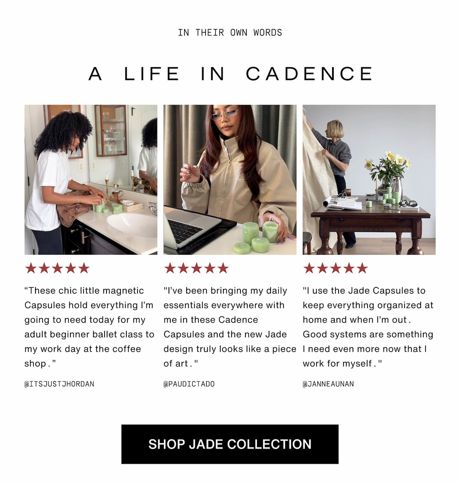 Click to shop The Jade Collection at 20% off. Life in Cadence in their own words. Images of people using Cadence Capsules in Jade..
