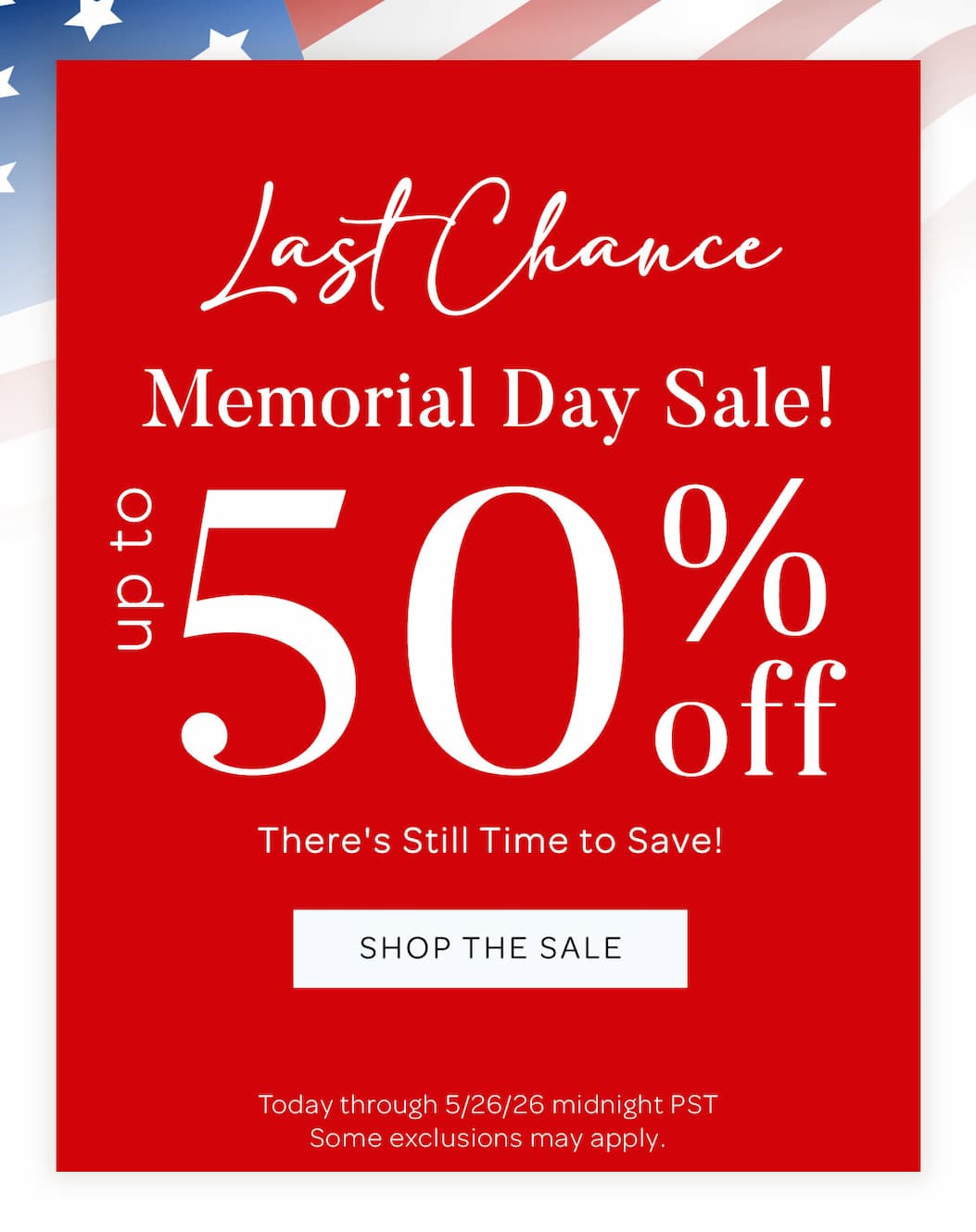 Last Chance Memorial Day Sale! Up to 50% off. There's still time to save. Shop the sale. 