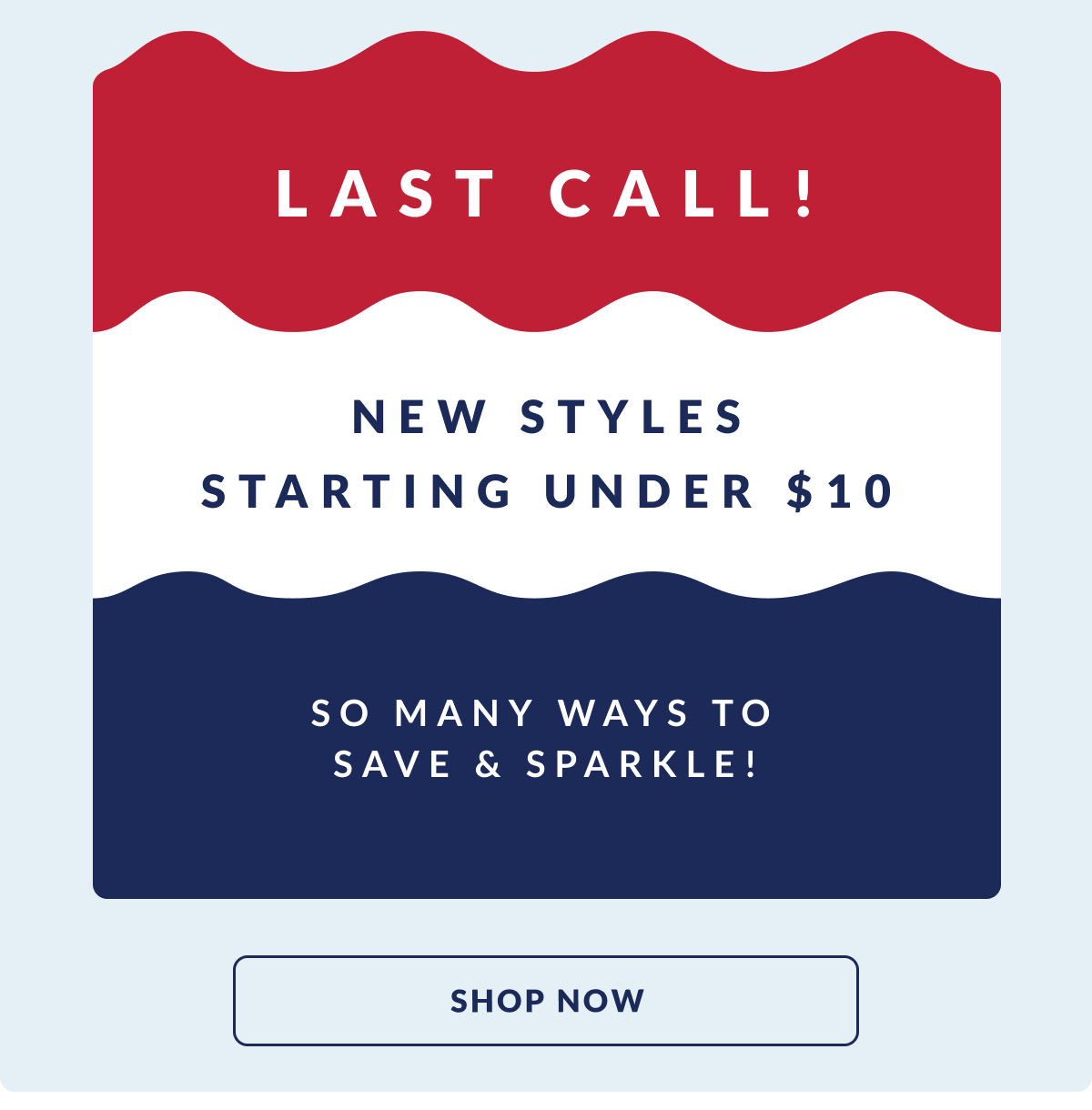 Memorial Day Sale & Clearance. So many ways to Save & Sparkle. LAST CALL!   New styles just added! Starting Under $10. Shop now 