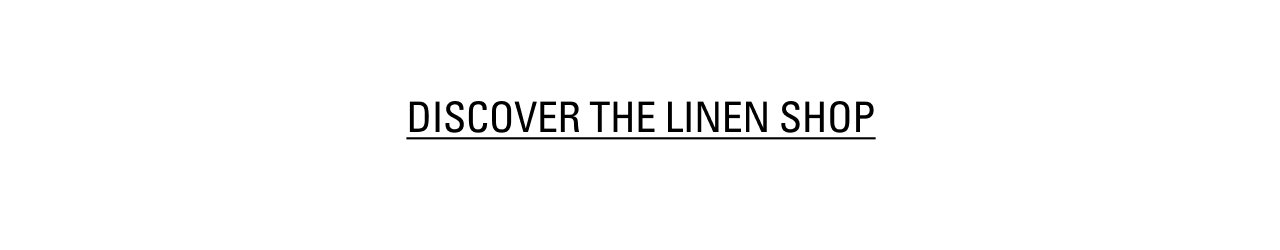 DISCOVER THE LINEN SHOP