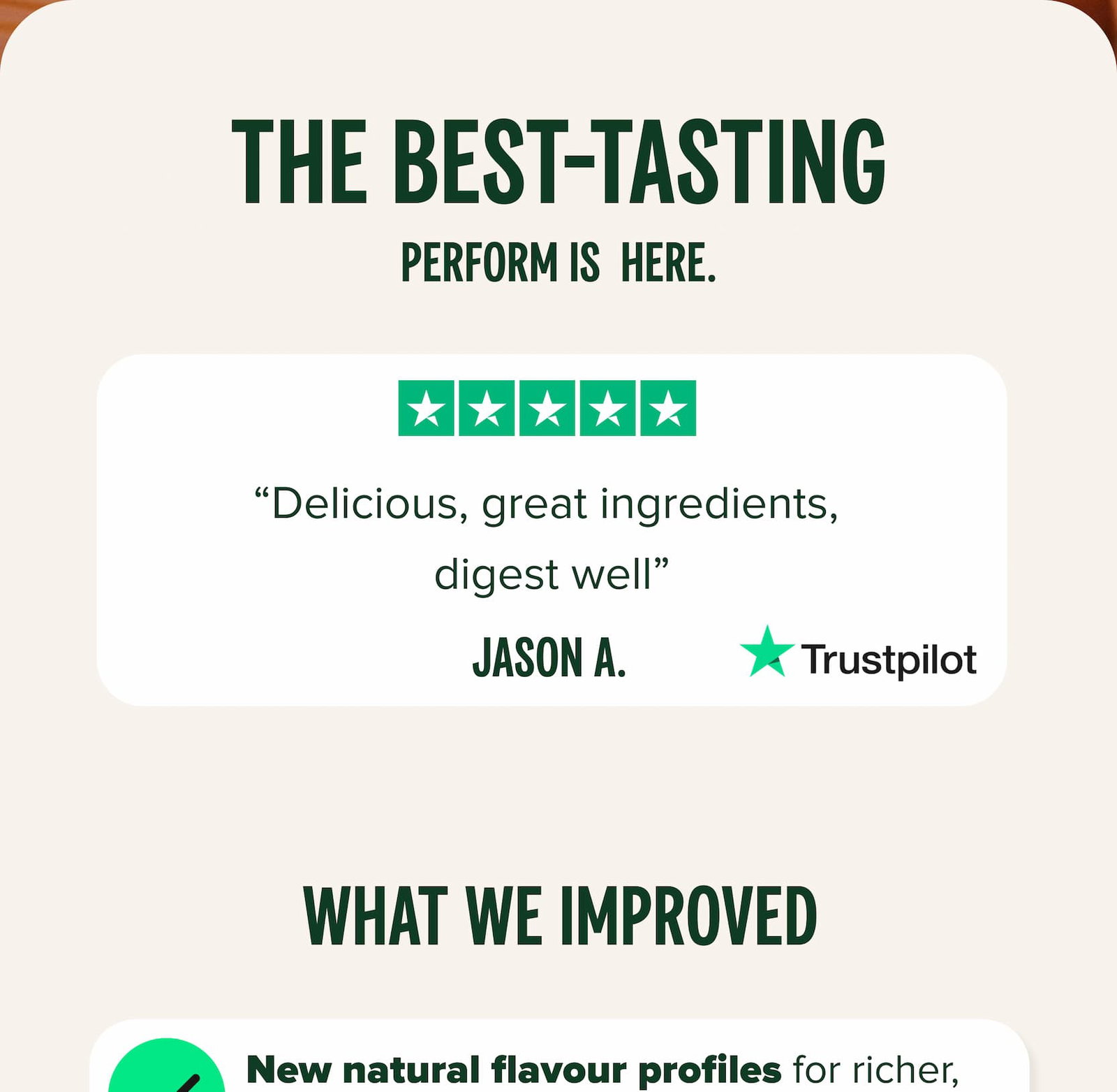 The best-tasting Perform is  here. “Delicious, great ingredients,  digest well”