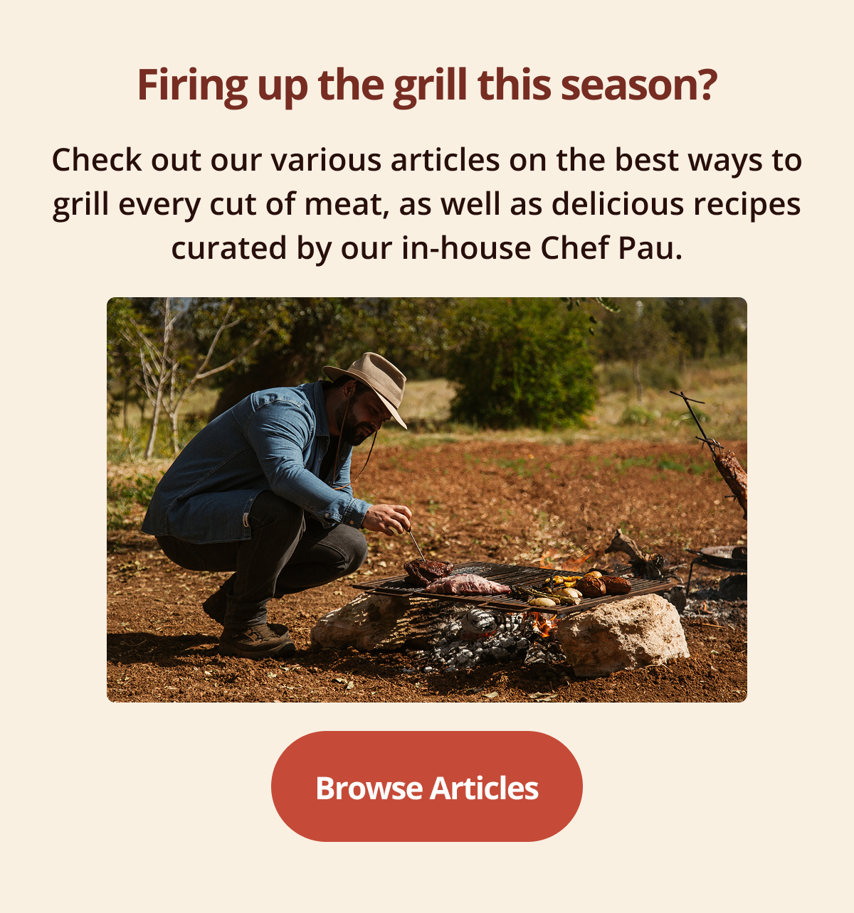 Firing up the grill this season?   Check out our various articles on the best ways to grill every cut of meat, as well as delicious recipes curated by our in-house Chef Pau.