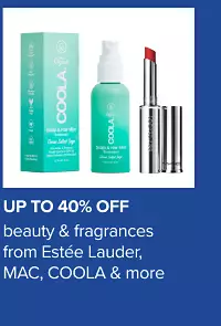 Up to 40% off beauty and fragrance from Estee lauder, MAC, COOLA and more.