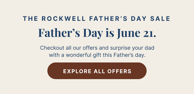 The Rockwell Father's Day Sale — Father's Day is June 21. Explore all offers