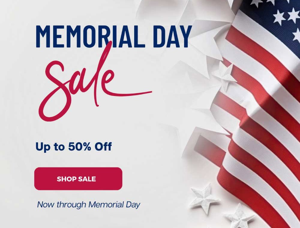 Memorial Day Sale - NEW DEALS ADDED - Up to 50% Off - SHOP NOW - Now through Memorial Day